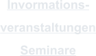Invormations- veranstaltungen Seminare